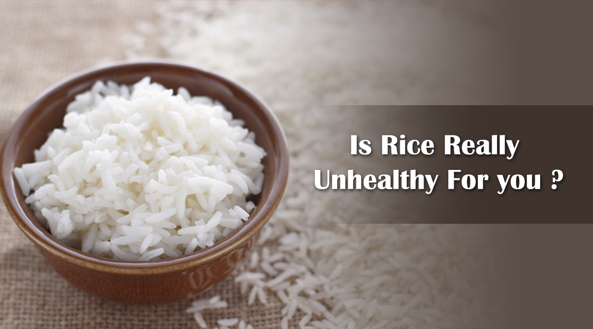 Is Rice Really Unhealthy For you